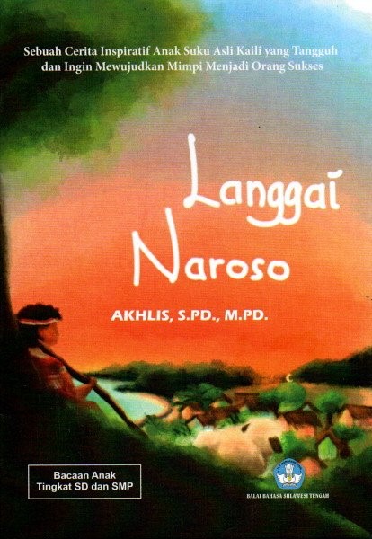 Langgai Naroso: Sebuah Cerita Inspiratif Anak Suku Kaili yang Tangguh dan Ingin Mewujudkan Mimpi Menjadi Orang Sukses